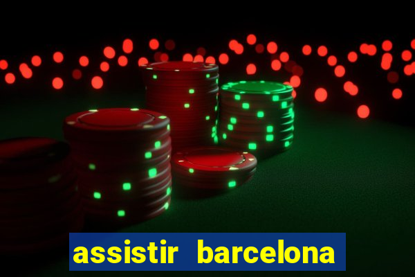 assistir barcelona x granada em hd